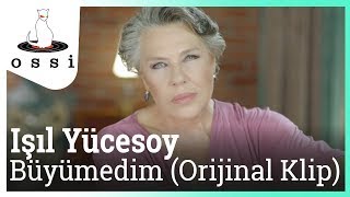 Işıl Yücesoy / Büyümedim