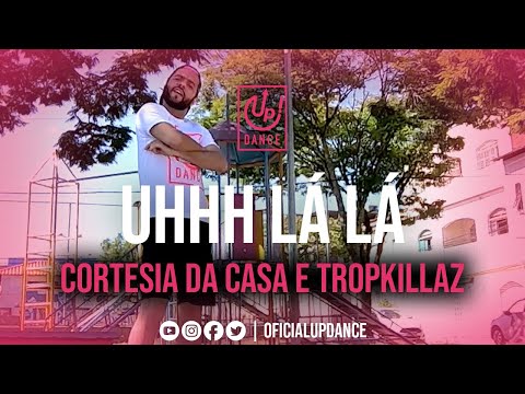 Uhhh Lá Lá - Cortesia Da Casa e Tropkillaz | COREOGRAFIA | UP! DANCE