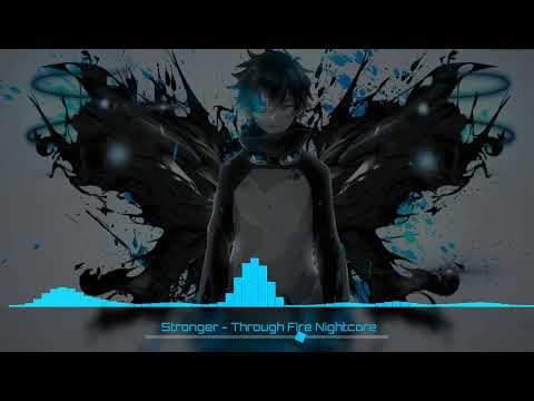 Stronger - Through Fire Nightcore