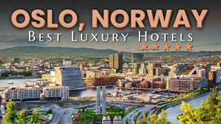 Discover the 10 Best Luxury Hotels in Oslo, Norway