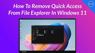 How To Remove Quick Access From File Explorer In Windows 11