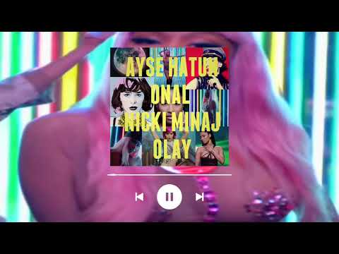 Ayşe Hatun Önal ft. Nicki Minaj - OLAY REMIX (FULL)