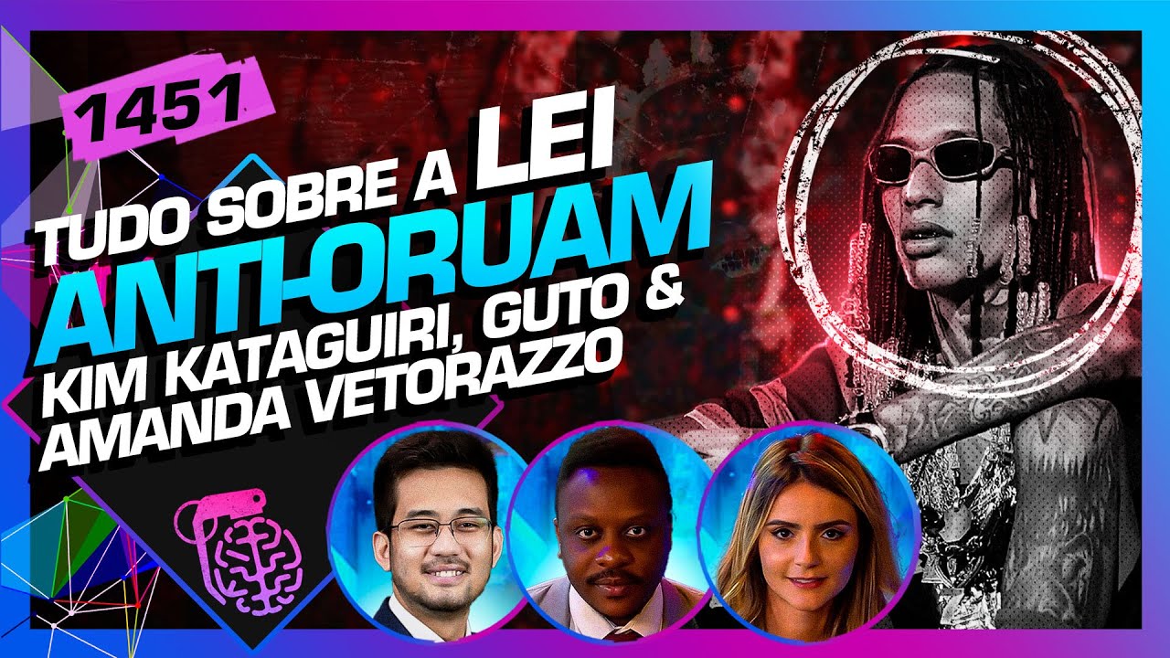 PL ANTI-ORUAM: KIM KATAGUIRI, AMANDA VETTORAZZO E GUTO ZACARIAS - Inteligência Ltda. Podcast #1451