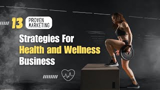 13 Proven Marketing Strategies For Health and Wellness Business | Health & wellness Marketing | CI