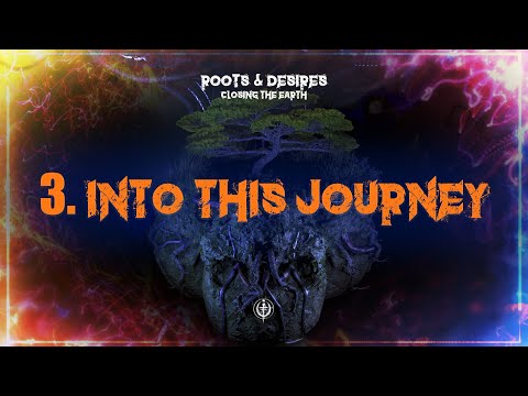 INTO THIS JOURNEY - CLOSING THE EARTH (ROOTS & DESIRES - OFFICIAL ALBUM)