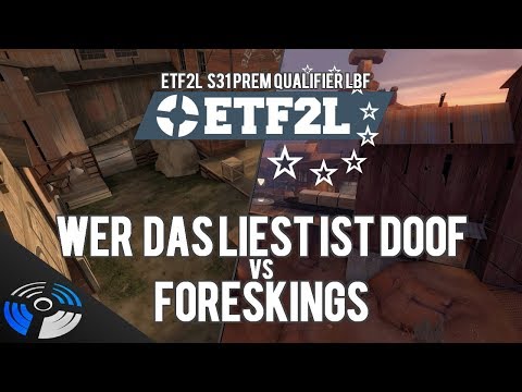 ETF2L S31 Prem Qualifier LBF: wer das liest ist doof vs Foreskings