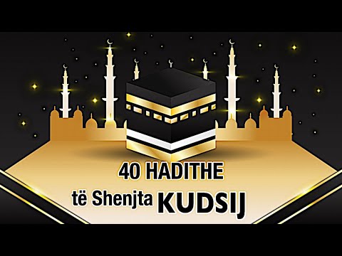 40 Hadithe të shenjta KUDSIJ