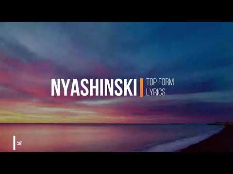 NYASHINSKI-TOP FORM Lyrics video 🔥🔥