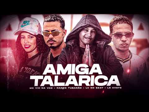 LV NO BEAT, NANZO TUBARÃO, LB CHEFE E MC VIH NA VOZ - AMIGA TALARICA - REMIX BREGA FUNK