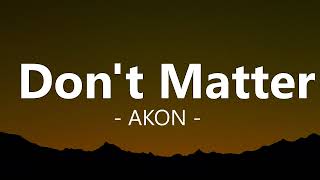 Akon - Don&#39;t matter ( Lyrics ) | Nobody wanna see us together, But it don&#39;t matter no