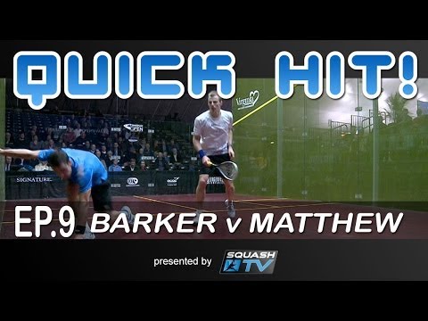 Squash : Quick Hit! Ep.9 - Barker v Matthew