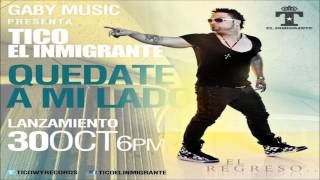 Tico El Inmigrante - Quedate A Mi Lado (Prod. Gaby Music) Original Letra★2012★