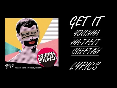 Younha - Get it ft HA:TFELT and CHEETAH (lyrics) [Han,Rom,Eng]
