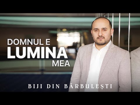 Biji din Barbulesti - DOMNUL E LUMINA MEA ( Official Video ) 2022