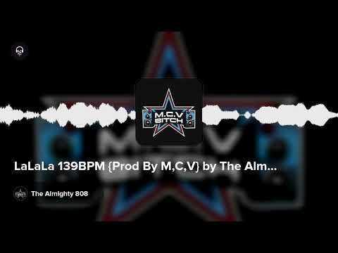 LaLaLa 139BPM {Prod By M,C,V} by The Almighty 808