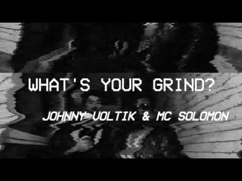 What's Your Grind?: Johnny Voltik & MC Solomon