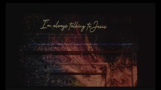 I'm Always Talking To Jesus