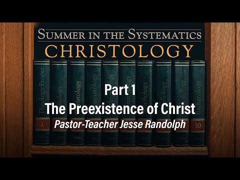 The Preexistence of Christ | Jesse Randolph | Christology (Part 1) - 6.2.24 PM