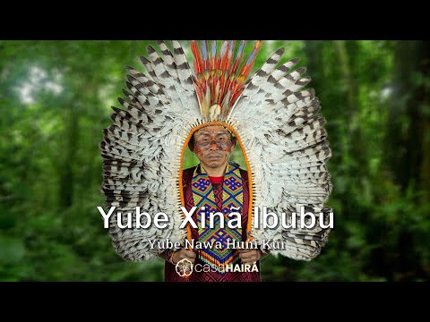 Yube Xinã Ibubu - Yube Nawa Huni Kuî - Casa Hairá - Ayahuasca