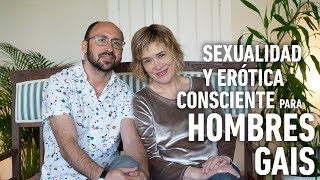 Jornada: Sexualidad y erótica consciente para hombres gais - Marta Pascual Calderón