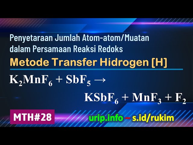 Metode Transfer Hidrogen [H], Reaksi Redoks: K2MnF6 + SbF5 → KSbF6 + MnF3 + F2     (MTH-28)