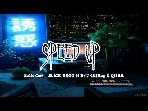 ( speed up ) Sulit cari - SLICK DOGG ft Dr'J 483Rap & qiiba