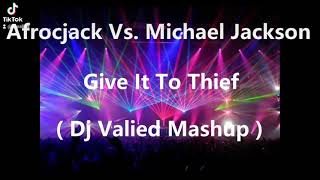 Afrojack Vs Michael Jackson - Give It To Thief ( Dj Valied Mashup)