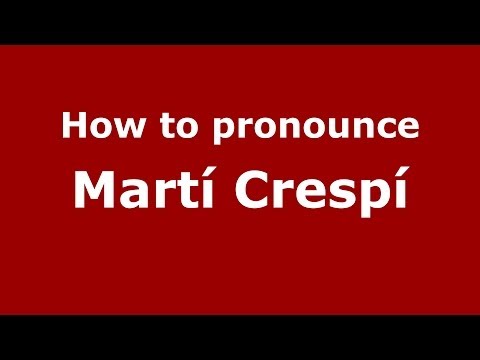 How to pronounce Martí Crespí (Spanish/Spain) - PronounceNames.com