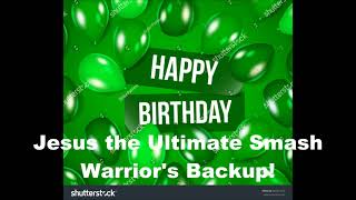 Download lagu My Birthday Message for Jesus the Ultimate Smash Warrior's Backup mp3