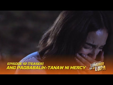 Ang pagbabalik-tanaw ni Mercy Episode 42 Teaser Lumuhod Ka Sa Lupa Studio Viva