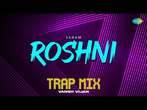 Roshni - Trap Mix | Sanam | Vansh Vijan