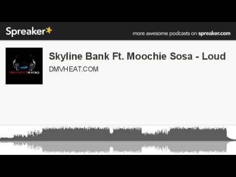 Skyline Bank Ft. Moochie Sosa - Loud (made with Spreaker)