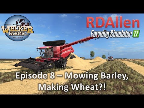 Farming Simulator 17 Welker Farms E8 - Mowing Barley, Making Wheat?!