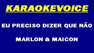 EU PRECISO DIZER QUE NÃO Marlon &amp; Maicon Karaoke