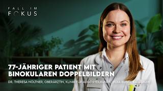 Fall im Fokus: Dr. Theresa Nöltner über einen 77-jährigen Patienten mit binokularen Doppelbildern