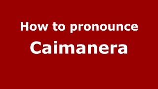 How to pronounce Caimanera