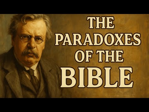 The Bible’s Greatest Paradox (Chesterton Was Right)