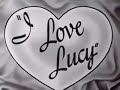 I Love Lucy Opening And Closing Themes