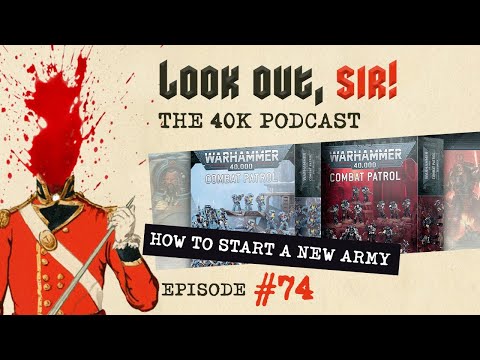 Look Out, Sir! 40k Podcast 074 - How to start a New 40k Army!