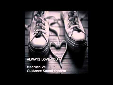 MadRush V's Guidance Sound System " Always Love You "