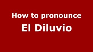 How to pronounce El Diluvio