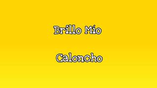 BRILLO MÍO - CALONCHO (LETRA)