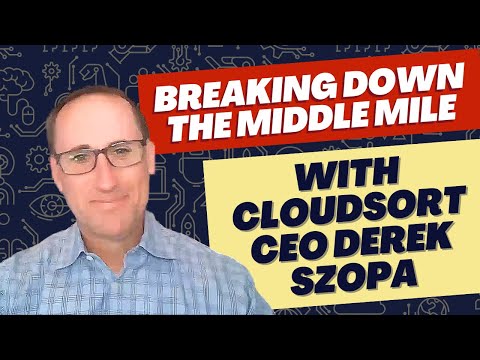 Breaking Down the Middle Mile with CloudSort CEO Derek Szopa