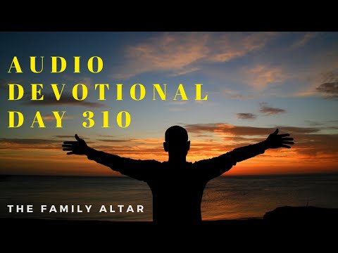 The Family Altar Audio Devotional - Day 310