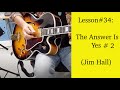 Lesson#34: The Answer Is Yes (Jim Hall)