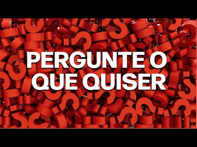Pergunte o que quiser que a gente responde se puder