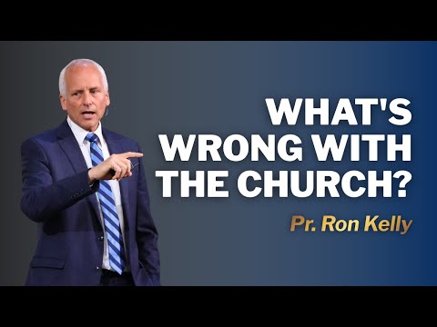 What’s Wrong With The Church | Pr. Ron Kelly