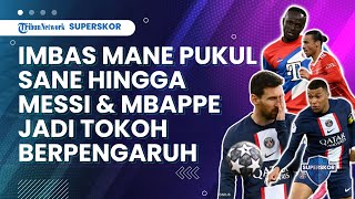 Imbas Mane Pukul Sane, Kans Reuni Ronaldo hingga Messi dan Mbappe Masuk Jajaran Tokoh Berpengaruh