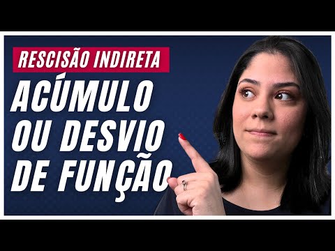 Rescisão Indireta por ACÚMULO ou DESVIO de FUNÇÃO (GUIA COMPLETO)