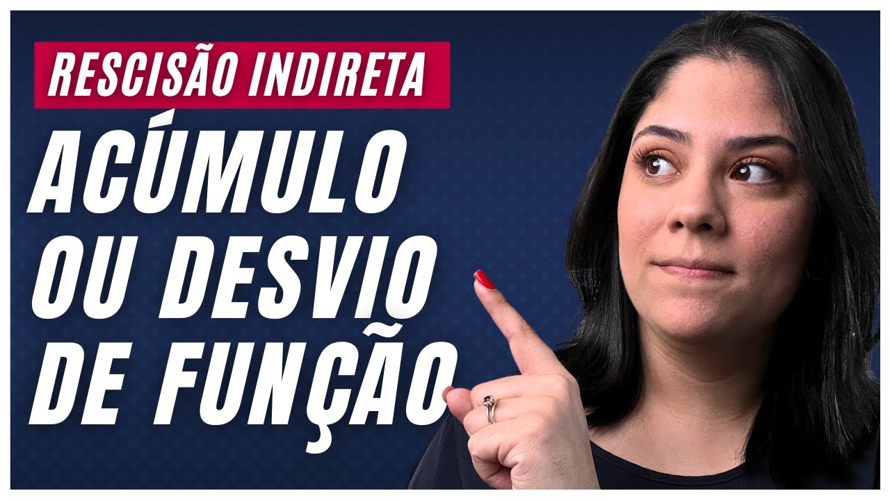 Rescisão Indireta por ACÚMULO ou DESVIO de FUNÇÃO (GUIA COMPLETO)